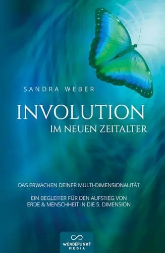 Produktbild: Involution im neuen Zeitalter: DAS ERWACHEN DEINER MULTI-DIMENSIONALITÄT EIN BEGLEITER FÜR DEN AUFSTIEG VON ERDE & MENSCHHEIT IN DIE 5. DIMENSION