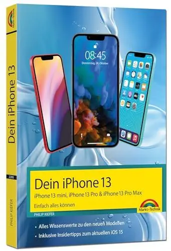 Produktbild: iPhone 13, 13 Pro, 13 Pro Max, 13 mini – Einfach alles können: - Die Anleitung zu allen neuen iPhones. Aktuell zu iOS 15 - Für Einsteiger und Fortgeschrittene