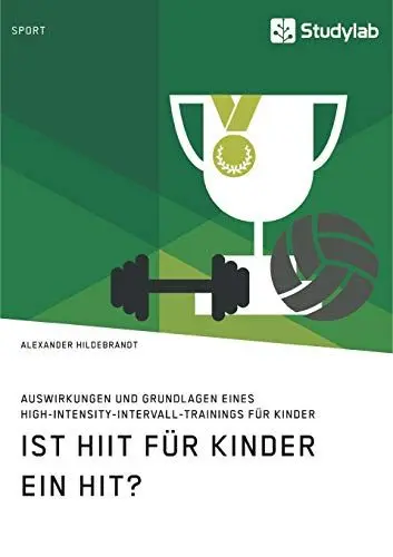Produktbild: Ist HIIT für Kinder ein Hit? Auswirkungen und Grundlagen eines High-Intensity-Intervall-Trainings für Kinder