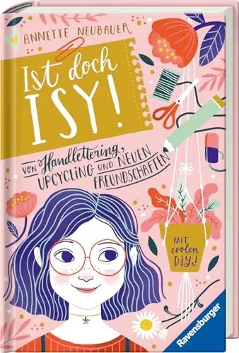 Produktbild: Ist doch Isy!, Band 1: Von Handlettering, Upcycling und neuen Freundschaften (Wunderschön gestaltetes Kinderbuch mit einer spannenden Geschichte und vielen DIY-Anleitungen)