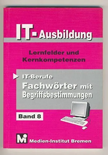 Produktbild: IT-Ausbildung. Lernfelder, Kern- und Fachqualifikationen: Fachwörter mit Begriffsbestimmungen: Lernfelder, Kern- und Fachqualifikationen. Mit Englisch-Glossar