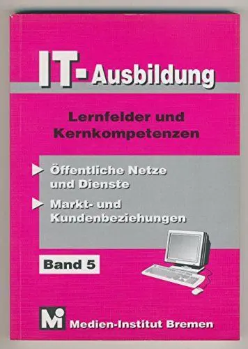 Produktbild: IT-Ausbildung. Lernfelder, Kern- und Fachqualifikationen: Öffentliche Netze und Dienste - Markt- und Kundenbeziehungen: Lernfelder und Kernqualifikationen