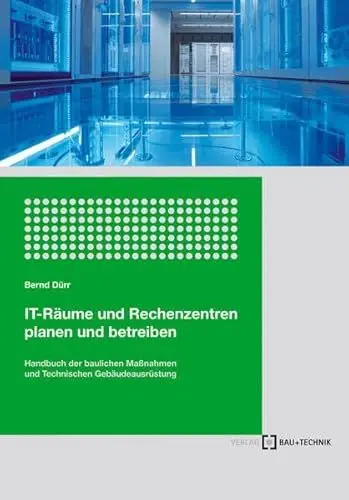 Produktbild: IT-Räume und Rechenzentren planen und betreiben: Handbuch der Bautechnik und Technischen Gebäudeausrüstung