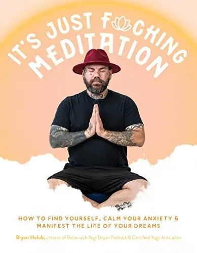 Produktbild: It’s Just Fucking Meditation: How to Find Yourself, Calm Your Anxiety and Manifest the Life of Your Dreams
