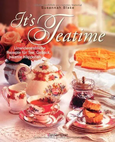 Produktbild: It's Teatime: Unwiderstehliche Rezepte für Tee, Gebäck, pikante Häppchen