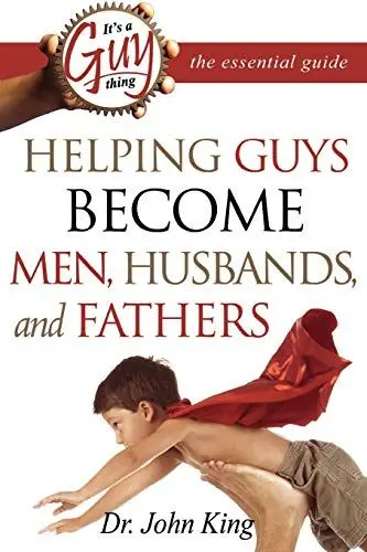 Produktbild: It's a Guy Thing: Helping Guys Become Men, Husbands and Fathers: The Essential Guide Series