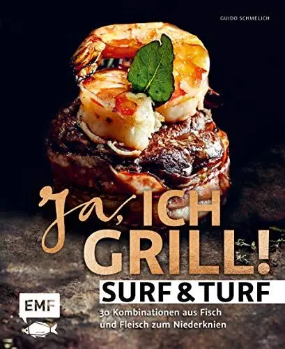 Produktbild: Ja, ich grill – Surf and Turf: 30 Kombinationen aus Fisch und Fleisch zum Niederknien