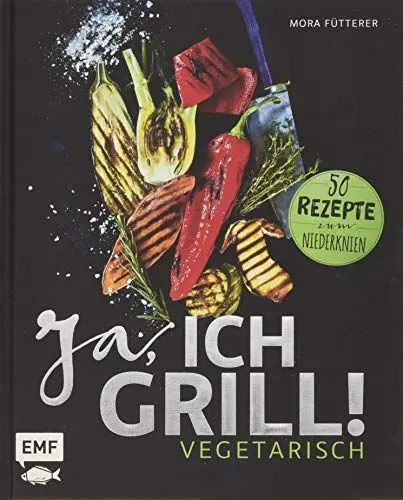 Produktbild: Ja, ich grill! – Vegetarisch: 50 Rezepte zum Niederknien