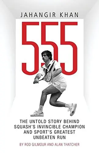 Produktbild: Jahangir Khan 555: The Untold Story Behind Squash's Invincible Champion and Sport's Greatest Unbeaten Run