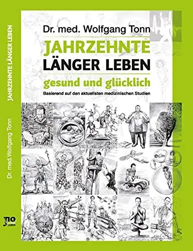 Produktbild: Jahrzehnte länger leben - gesund und glücklich: Basierend auf den aktuellsten medizinischen Studien