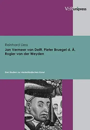 Produktbild: Jan Vermeer van Delft, Pieter Bruegel d. Ä., Rogier van der Weyden: Drei Studien zur niederländischen Kunst (Internationale Beziehungen. Theorie Und Geschichte)