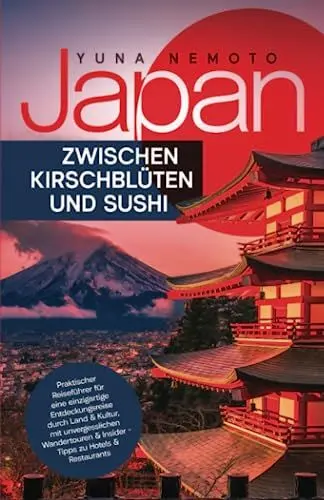 Produktbild: Japan - zwischen Kirschblüten und Sushi: Praktischer Reiseführer für eine einzigartige Entdeckungsreise durch Land & Kultur, mit unvergesslichen Wandertouren & Insider-Tipps zu Hotels & Restaurants