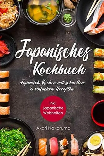 Produktbild: Japanisches Kochbuch: Japanisch Kochen mit schnellen & einfachen Rezepten | Entdecke die Einzigartigkeit japanischer Küche: Von traditioneller ... Weisheiten aus dem Land der aufgehenden Sonne