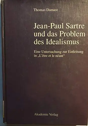 Produktbild: Jean-Paul Sartre und das Problem des Idealismus: Eine Untersuchung zur Einleitung in 'L'etre et le neant'