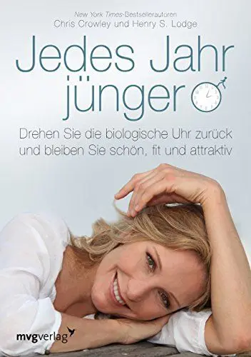Produktbild: Jedes Jahr jünger: Drehen Sie die biologische Uhr zurück und bleiben Sie schön, fit und attraktiv