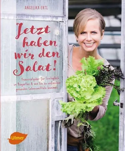 Produktbild: Jetzt haben wir den Salat: Praxisratgeber für Ernteglück im Biogarten und wie Sie zu unfassbar gesunden Lebensmitteln kommen