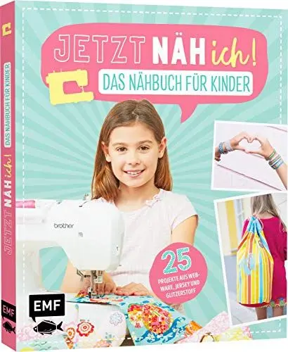 Produktbild: Jetzt näh ich! Das Nähbuch für Kinder: 25 Projekte aus Webware, Jersey und Glitzerstoff – Mit Schnittmusterbogen