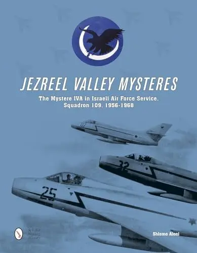 Produktbild: Jezreel Valley Mysteres: The Mystere Iva in Israeli Air Force Service, Squadron 109, 1956-1968