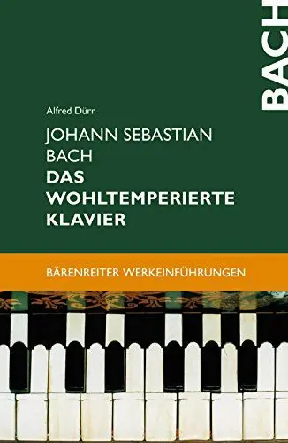 Produktbild: Johann Sebastian Bach. Das Wohltemperierte Klavier: Zur Vorgeschichte - Das Problem der musikalischen Temperatur - Werkbesprechungen - Wirkungsgeschichte (Bärenreiter-Werkeinführungen)
