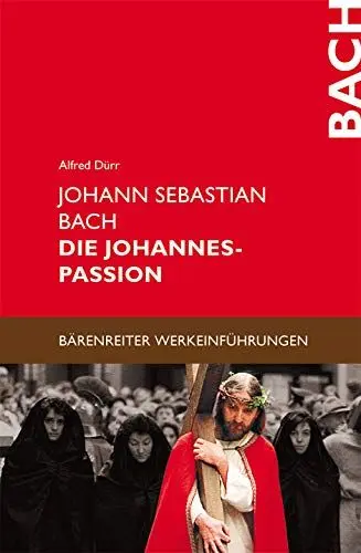 Produktbild: Johann Sebastian Bach - Die Johannes Passion: Entstehung - Überlieferung - Werkeinführung (Bärenreiter-Werkeinführungen)