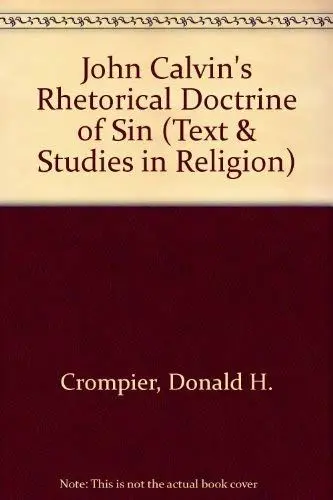 Produktbild: John Calvin's Rhetorical Doctrine of Sin (Texts & Studies in Religion, Band 86)