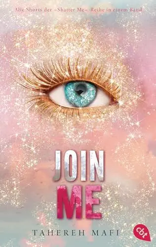 Produktbild: Join Me: Alle Shorts der »Shatter Me«-Reihe in einem Band (Die Shatter-Me-Shorts, Band 6)