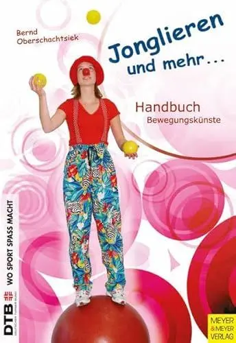 Produktbild: Jonglieren und mehr: Handbuch Bewegungskünste: Handbuch Bewegungskünste für Schule, Verein und Freizeit (Wo Sport Spaß macht)