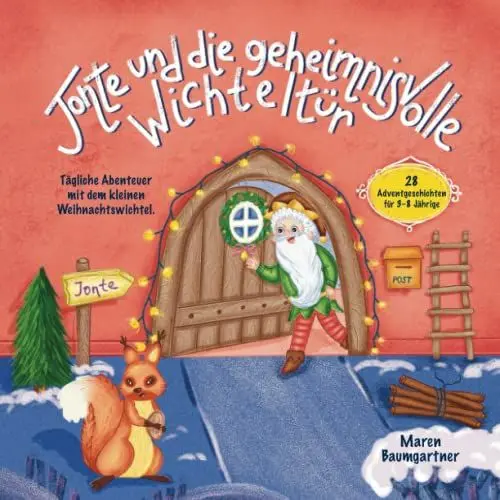 Produktbild: Jonte und die geheimnisvolle Wichteltür: Tägliche Abenteuer mit dem kleinen Weihnachtswichtel. 28 Adventgeschichten für 3-8 Jährige.