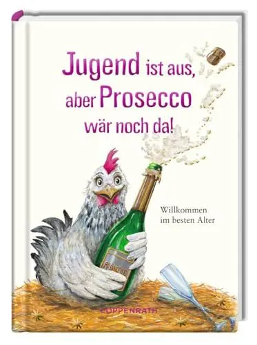 Produktbild: Jugend ist aus, aber Prosecco wär noch da!: Willkommen im besten Alter (Heitere Geschichten)