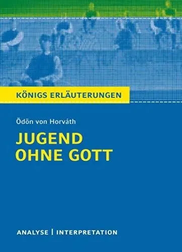 Produktbild: Jugend ohne Gott von Ödön von Horváth.: Textanalyse und Interpretation mit ausführlicher Inhaltsangabe und Abituraufgaben mit Lösungen (Königs Erläuterungen und Materialien, Band 400)