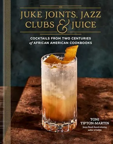 Produktbild: Juke Joints, Jazz Clubs, and Juice: A Cocktail Recipe Book: Cocktails from Two Centuries of African American Cookbooks