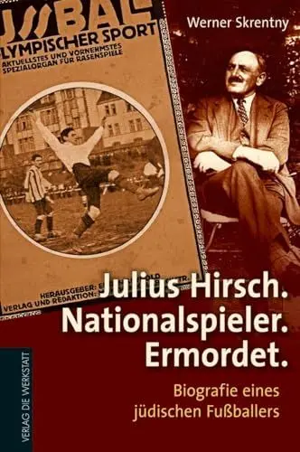 Produktbild: Julius Hirsch. Nationalspieler. Ermordet.: Biografie eines jüdischen Fußballers