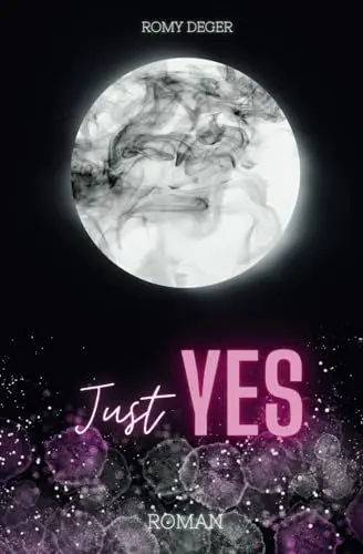 Produktbild: Just YES: Deutsche New Adult Romance (Lynn&Yes-Reihe, Band 1) - So spicy & so real, dass du dich in dieser Bad-Boy-Romance nicht nur verlieren, sondern auch wiederfinden wirst!