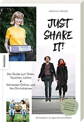 Produktbild: Just share it!: Der Guide zum Teilen, Tauschen, Leihen. Die besten Online- und Vor-Ort-Initiativen (zero-waste, Nachhaltigkeit, Sharing, Couchsurfing, Second-hand, Ich kauf nixx)