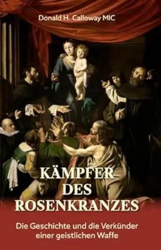 Produktbild: Kämpfer des Rosenkranzes: Die Geschichte und die Verkünder einer geistlichen Waffe