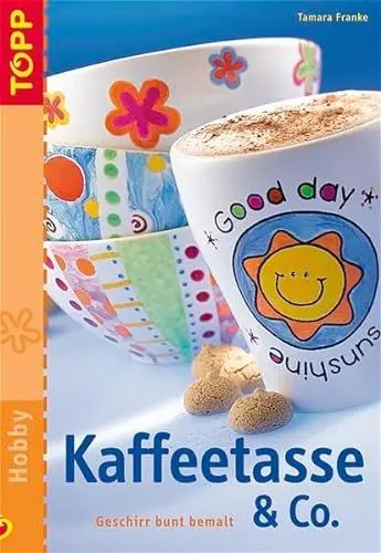 Produktbild: Kaffeetasse & Co.: Geschirr bunt bemalt. Mit perforierten Vorlagenbogen und Einsteckhüllen