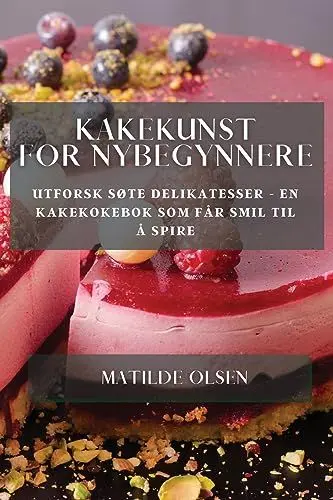Produktbild: Kakekunst for Nybegynnere: Utforsk Søte Delikatesser - En Kakekokebok som Får Smil til Å Spire