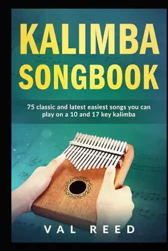 Produktbild: Kalimba Songbook: 75 Classic and Latest Easiest Songs You Can Play on a 10 and 17-key Kalimba (Music Mastery)