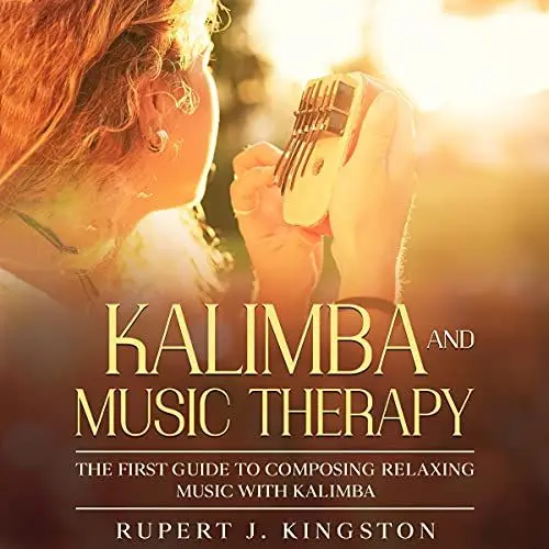 Produktbild: Kalimba and Music Therapy: The First Guide to Composing Relaxing Music with Kalimba