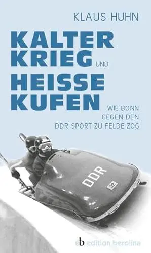 Produktbild: Kalter Krieg und heiße Kufen: Wie Bonn gegen den DDR-Sport zu Felde zog