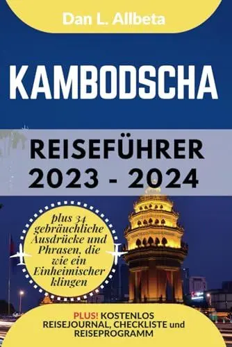 Produktbild: KAMBODSCHA Reiseführer 2023 - 2024: Alleinreisende, Familien und Paare entdecken verborgene Schätze und sehenswerte Attraktionen mit einem idealen 7-Tage-Reiseplan und einer Reise-Checkliste.