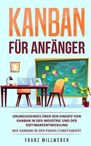 Produktbild: Kanban für Anfänger: Grundlegendes über den Einsatz von Kanban in der Industrie und der Softwareentwicklung | Wie Kanban in der Praxis funktioniert