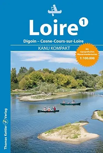 Produktbild: Kanu Kompakt Loire 1: Die Loire von Digoin bis Cosne-Cours-sur-Loire (186 km) mit topografischen Wasserwanderkarten