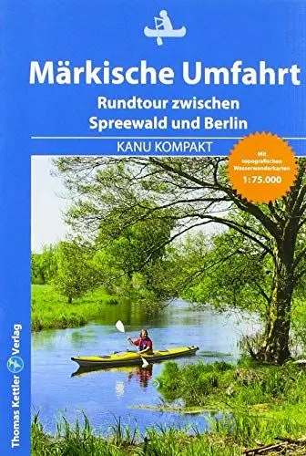 Produktbild: Kanu Kompakt Märkische Umfahrt: Rundtour zwischen Spreewald und Berlin: Kanurundtour zwischen Spreewald und Berlin