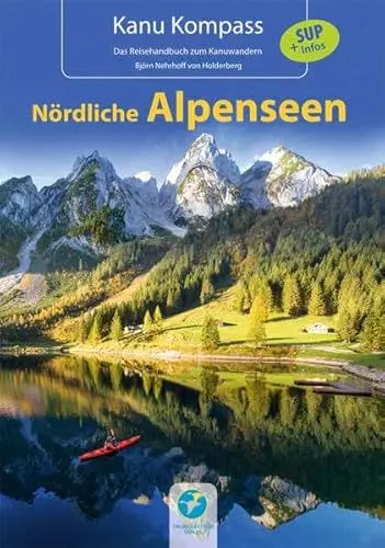 Produktbild: Kanu Kompass Nördliche Alpenseen: 20 Kanutouren + SUP Infos: 20 ausführliche Kanutouren + SUP - Das Reisehandbuch zum Kanuwandern