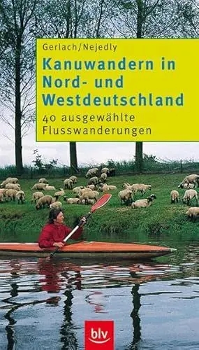 Produktbild: Kanuwandern Nord- und Westdeutschland: 40 ausgewählte Flusswanderungen