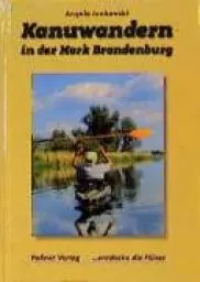 Produktbild: Kanuwandern in der Mark Brandenburg: ... entdecke die Flüsse