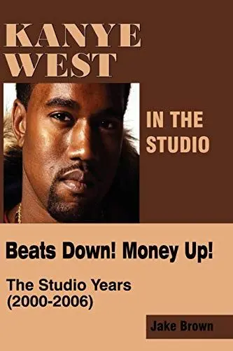 Produktbild: Kanye West in the Studio: Beats Down! Money Up! (2000-2006)
