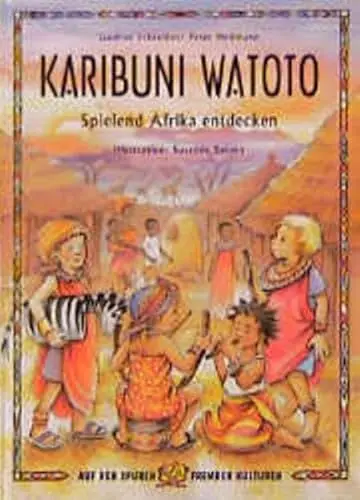 Produktbild: Karibuni Watoto: Spielend Afrika entdecken (Auf den Spuren fremder Kulturen)