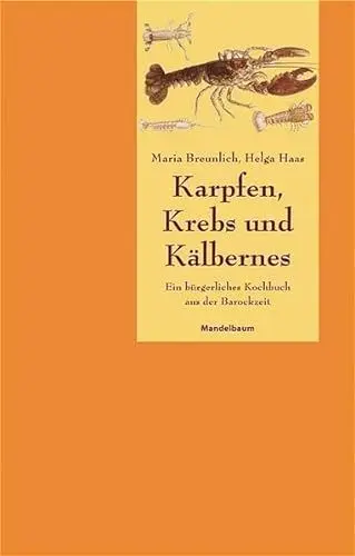 Produktbild: Karpfen, Krebs und Kälbernes: Ein bürgerliches Kochbuch aus der Barockzeit